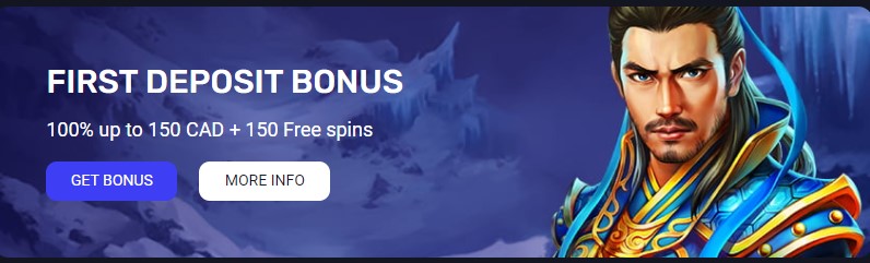 FIRST DEPOSIT BONUS 100% up to 150 CAD + 150 Free spins